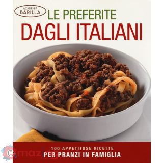 Le Preferite Dagli Italiani. 100 Appetitose Ricette per Pranzi in Famiglia. Ediz. Illustrata