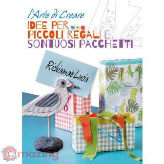 Idee per realizzare piccoli regali e sontuosi pacchetti. L'arte di creare