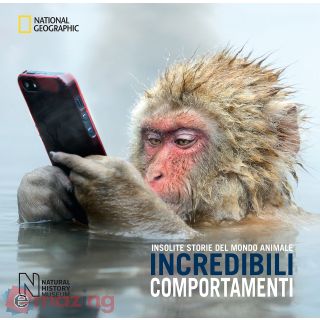 Incredibili comportamenti. Insolite storie del mondo animale. Ediz. a colori