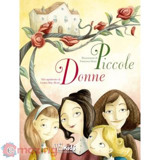Piccole Donne Dal Capolavoro di Louisa May Alcott. Ediz. a Colori