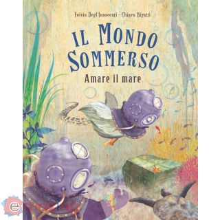 Il Mondo Sommerso. Amare Il Mare. Ediz. a Colori