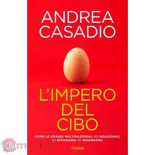 L'impero del Cibo. Come Le Grandi Multinazionali Ci Ingozzano, Ci Affamano, Ci Ingannano