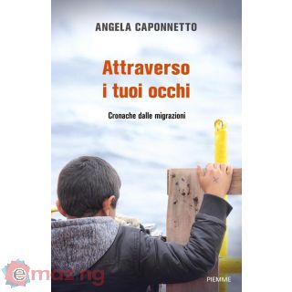 Attraverso I Tuoi Occhi. Cronache Dalle Migrazioni