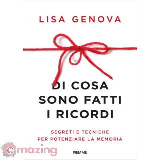 Di Cosa Sono Fatti I Ricordi. Segreti e Tecniche per Potenziare La Memoria
