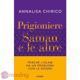 Prigioniere. Saman e Le Altre. Perché L'islam Ha un Problema con Le Donne