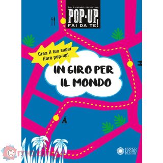 In Giro per Il Mondo. Pop-up Fai da Te! Ediz. a Colori. con Altro Materiale Cartografico
