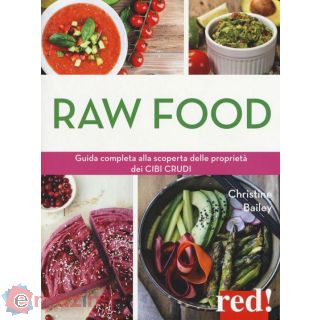 Raw Food. Guida Completa Alla Scoperta delle Proprietà dei Cibi Crudi