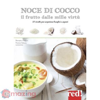 Noce di Cocco Il Frutto Dalle Mille Virtù. 50 Ricette per Scoprirne Benefici e Sapori