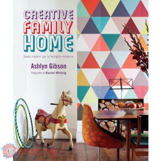 Creative Family Home. Spazi Creativi per La Famiglia Moderna. Ediz. Illustrata