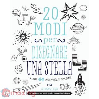 20 Modi per Disegnare una Stella e Altre 44 Meraviglie Spaziali