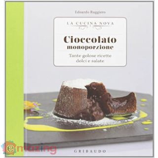 Cioccolato monoporzione. Tante golose ricette dolci e salate