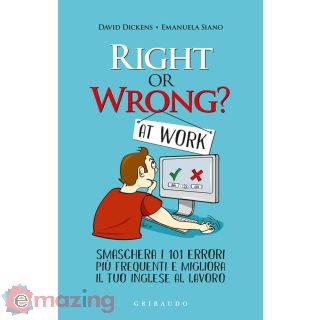 Right Or Wrong? At Work. Smaschera I Tuoi 101 Errori Più Frequenti Sul Lavoro e Migliora Il Tuo Inglese per Sempre