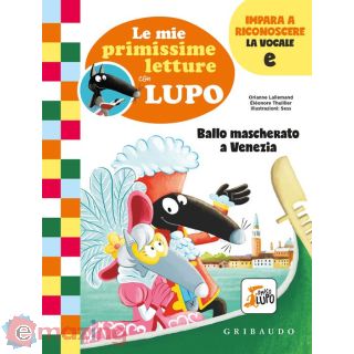 Ballo Mascherato a Venezia. Le Mie Primissime Letture con Lupo. Amico Lupo
