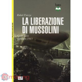 La Liberazione di Mussolini. Gran Sasso. Settembre 1943