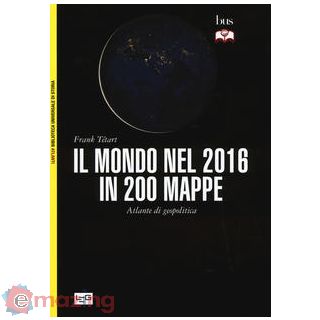 Mondo nel 2016 in 200 mappe. Atlante di geopolitica