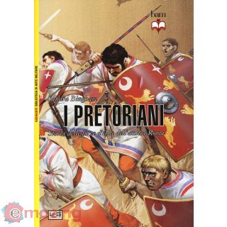 I Pretoriani. Storia delle Forze D'élite Dell'antica Roma