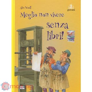 Meglio Non Vivere Senza Libri. Ediz. a Colori