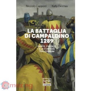 La Battaglia di Campaldino 1289. Dante, Firenze e La Contesa Tra I Comuni