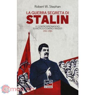 La Guerra Segreta di Stalin. Il Controspionaggio Sovietico Contro I Nazisti 1941-1945