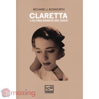 Claretta. L'ultima Amante del Duce