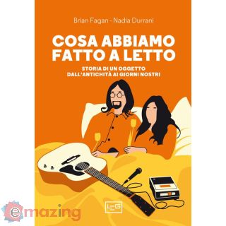 Cosa Abbiamo Fatto a Letto. Storia di un Oggetto Dall’antichità Ai Giorni Nostri