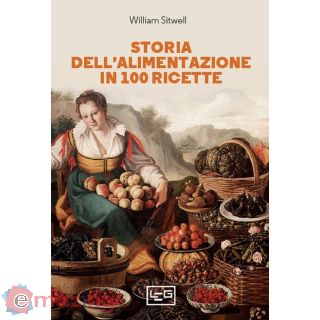 Storia Dell'alimentazione in 100 Ricette