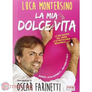 La mia dolce vita. Le mie ricette del cuore e di pasticceria regionale