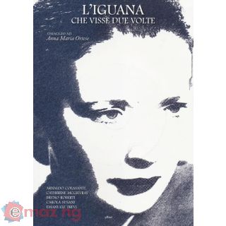 L'iguana Che Visse Due Volte. Omaggio Ad Anna Maria Ortese. Ediz. Illustrata. con Dvd