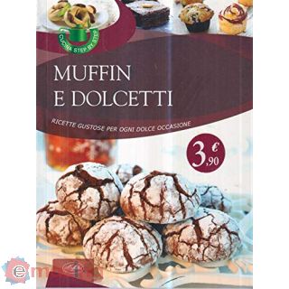 Muffin e dolcetti. Ricette gustose per ogni dolce occasioni