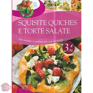 Squisite quiches e torte salate. Idee originali e gustose per ogni occasione
