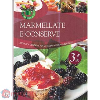 Marmellate e conserve. Ricette e consigli per ottenere vere prelibatezze