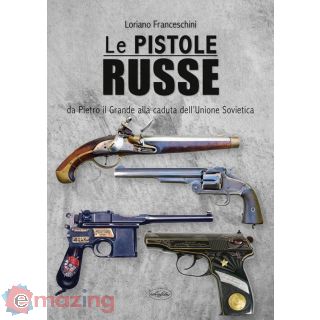 Le Pistole Russe. da Pietro Il Grande Alla Caduta Dell'unione Sovietica