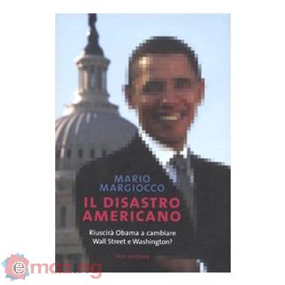 Il disastro americano. Riuscirà Obama a cambiare Wall Street e Washington?