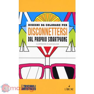 Disegni da Colorare per Disconnettersi Dal Proprio Smartphone. Ediz. Illustrata