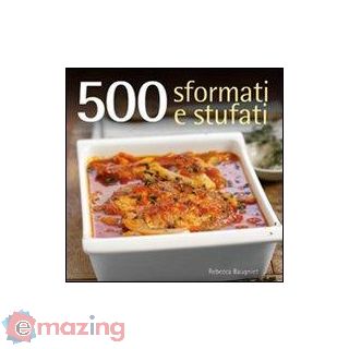 500 Sformati e Stufati