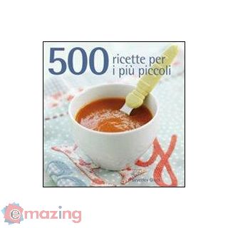 500 Ricette per I Più Piccoli