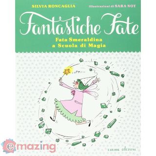 Fata Smeraldina a scuola di magia. Ediz. illustrata