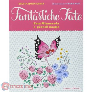 Fata Minuscola e grandi magie. Ediz. illustrata