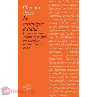 Le Meraviglie D'italia. Cinquantanove Analisi ed Epifanie per Guardare Meglio Il Nostro Paese