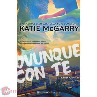 Ovunque con Te. Thunder Road Series. Vol. 1