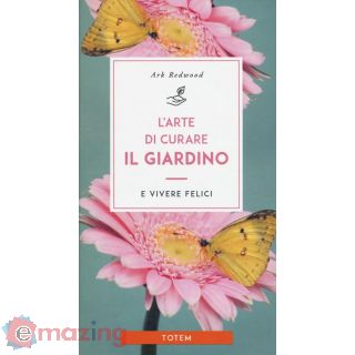 L'arte di Curare Il Giardino e Vivere Felici