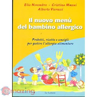 Il menù del bambino allergico. Prodotti, ricette e consigli per gestire l'allergia alimentare