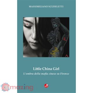 Little China Girl. L'ombra della Mafia Cinese su Firenze