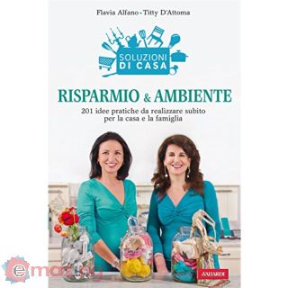 Soluzioni di casa. Risparmio & ambiente. 201 idee pratiche da realizzare subito per la casa e la famiglia