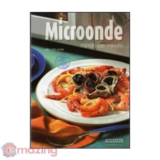 Microonde Minuto per Minuto - 230 Ricett