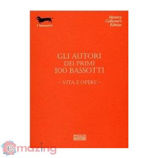 Gli Autori dei Primi 100 Bassotti. Vita e Opere