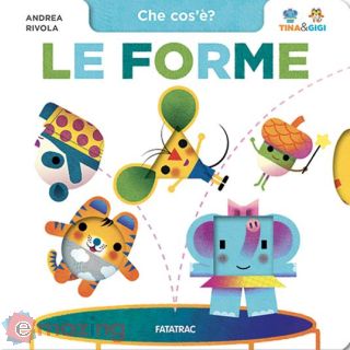 Le Forme. Che Cos'è? Tina & Gigi. Ediz. a Colori