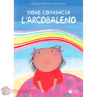 Dove comincia l'arcobaleno. Ediz. illustrata