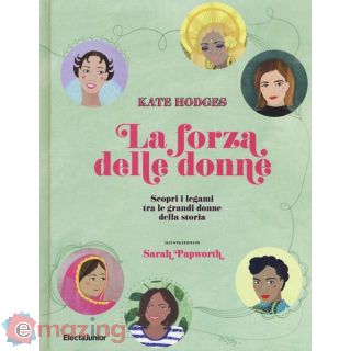 La forza delle donne. Scopri i legami tra le grandi donne della storia. Ediz. a colori