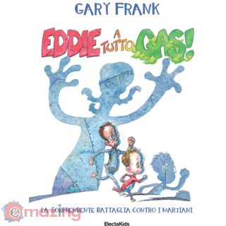 Eddie a Tutto Gas! La Sorprendente Battaglia Contro I Marziani. Ediz. a Colori